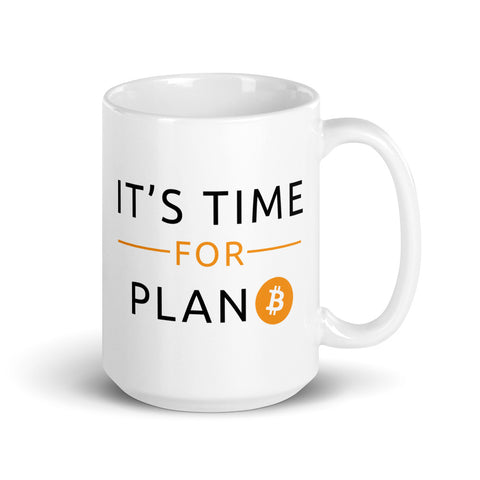 It's Time For Plan B White Glossy Mug - 15oz - Bitcoin Mug - Tea Coffee