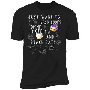 Just Want To Read Books Drink Coffee And Stack Sats T-Shirt