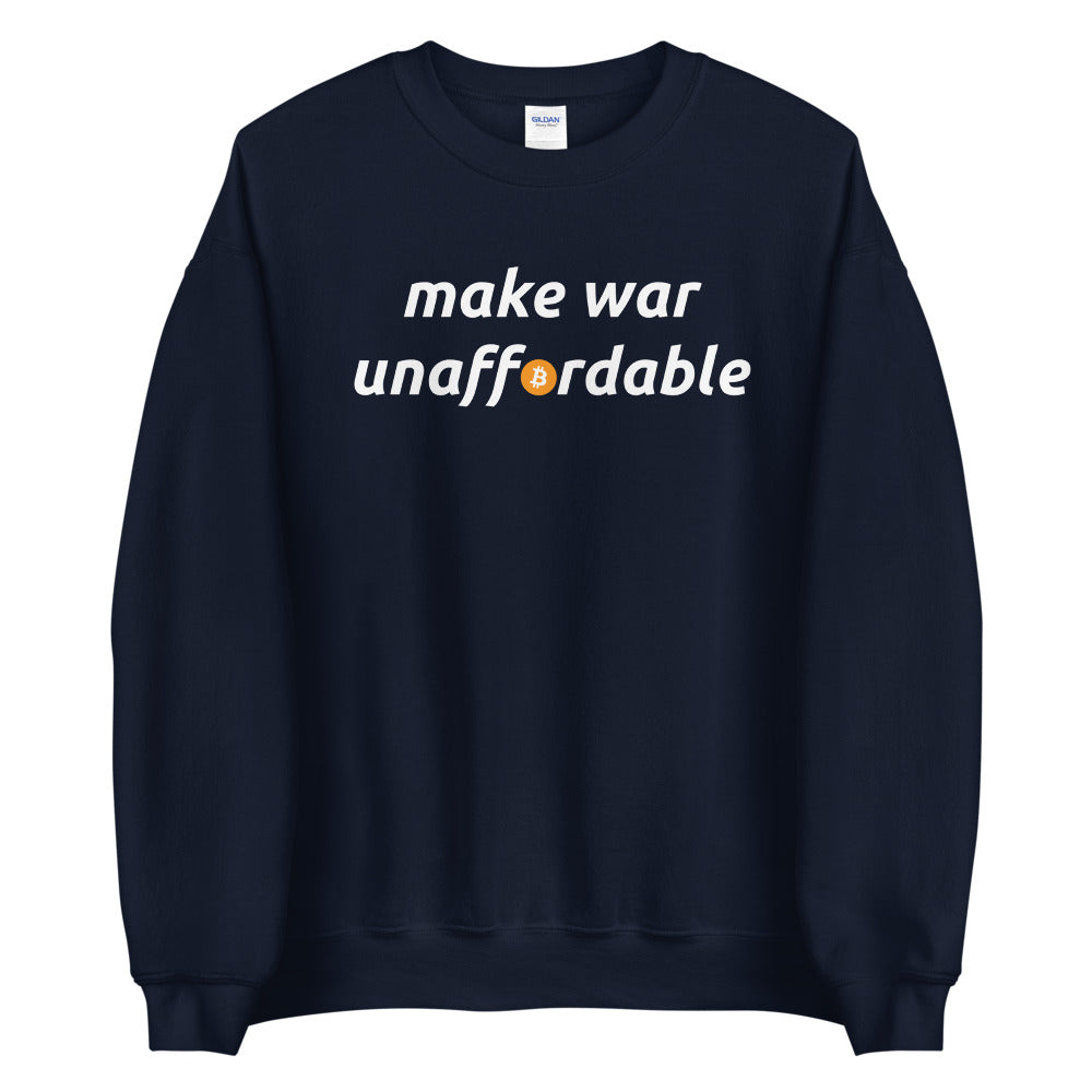 Make War Unaffordable Bitcoin Unisex Sweatshirt - Bitcoin Merch - Hodl BTC