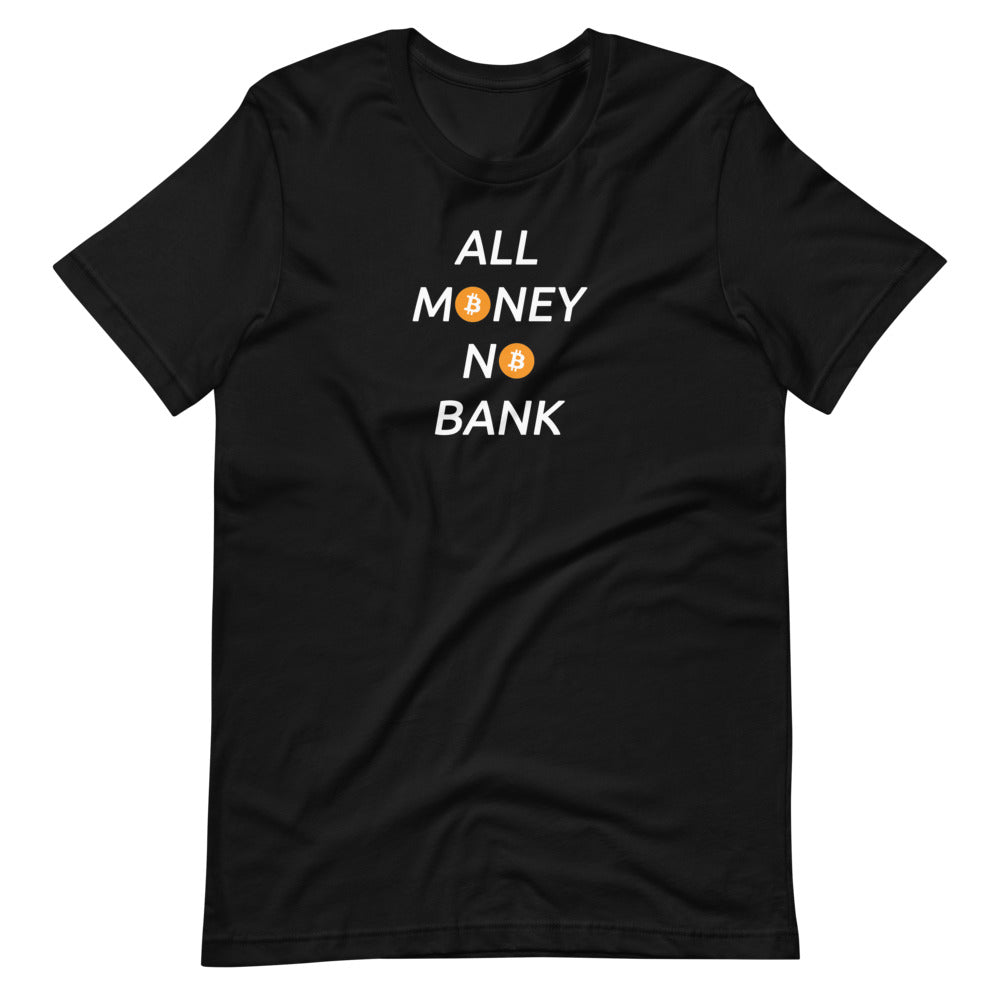 All Money No Bank T-Shirt - Bitcoin Shirt - Bitcoin Clothing - Bitcoin Merchandise