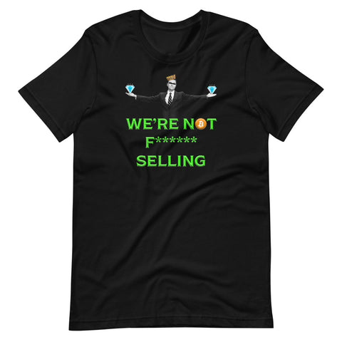 We're Not F****** Selling Bitcoin Hodler T-Shirt - Diamond Hands - Wallstreetbets